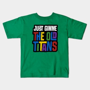 Just Gimme the Old Titans Kids T-Shirt